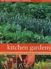 Kitchen Gardens: The green-fingered gardener: The definitive step-by-step guide to growing fruit, vegetables and herbs cena un informācija | Grāmatas par dārzkopību | 220.lv