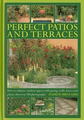 Perfect Patios and Terraces: How to Enhance Outdoor Spaces with Paving, Walls, Fences and Plants, Shown in 100 Photographs cena un informācija | Grāmatas par dārzkopību | 220.lv
