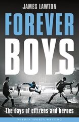 Forever Boys: The Days of Citizens and Heroes цена и информация | Книги о питании и здоровом образе жизни | 220.lv