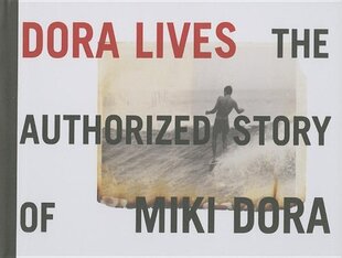 Dora Lives: The Authorized Story Of Miki Dora: The Authorized Story of Miki Dora цена и информация | Книги по фотографии | 220.lv