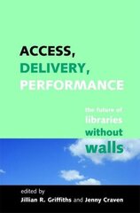 Access, Delivery, Performance: The Future of Libraries without Walls цена и информация | Энциклопедии, справочники | 220.lv