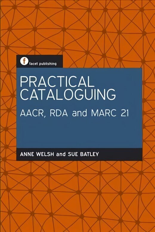 Practical Cataloguing: AACR, RDA and MARC21 цена и информация | Enciklopēdijas, uzziņu literatūra | 220.lv