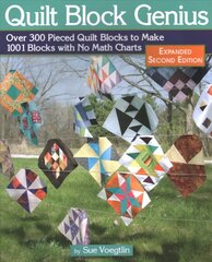 Quilt Block Genius, Expanded Second Edition: 1001 Pieced Quilt Blocks and No Math Charts 2nd edition цена и информация | Книги о питании и здоровом образе жизни | 220.lv