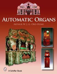 Automatic Organs: A Guide to the Mechanical Organ, Orchestrion, Barrel Organ, Fairground, Dancehall & Street Organ, Musical Clock, and Organette cena un informācija | Grāmatas par veselīgu dzīvesveidu un uzturu | 220.lv