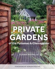 Private Gardens of the Potomac and Chesapeake: Washington, DC, Maryland, Northern Virginia cena un informācija | Grāmatas par dārzkopību | 220.lv
