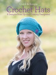 Quick and Simple Crochet Hats: 8 Designs from Up-and-Coming Designers! цена и информация | Книги о питании и здоровом образе жизни | 220.lv