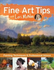 Fine Art Tips with Lori McNee: Painting Techniques and Professional Advice цена и информация | Книги о питании и здоровом образе жизни | 220.lv