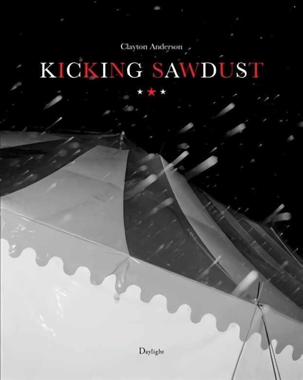 Kicking Sawdust: Running Away with the Circus and Carnival цена и информация | Grāmatas par fotografēšanu | 220.lv