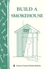 Build a Smokehouse: Storey Country Wisdom Bulletin A-81 цена и информация | Книги о питании и здоровом образе жизни | 220.lv