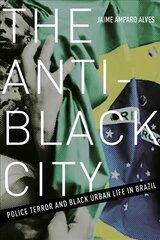 Anti-Black City: Police Terror and Black Urban Life in Brazil цена и информация | Энциклопедии, справочники | 220.lv