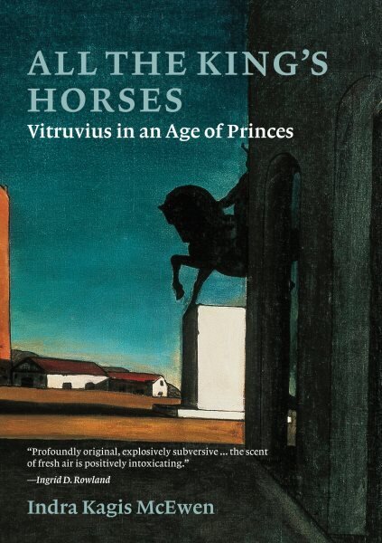 All the Kings Horses: Vitruvius in an Age of Princes cena un informācija | Grāmatas par arhitektūru | 220.lv