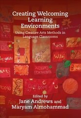 Creating Welcoming Learning Environments: Using Creative Arts Methods in Language Classrooms cena un informācija | Svešvalodu mācību materiāli | 220.lv