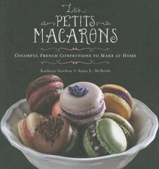 Les Petits Macarons: Colorful French Confections to Make at Home цена и информация | Книги рецептов | 220.lv