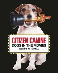 Citizen Canine: Dogs in the Movies цена и информация | Книги о питании и здоровом образе жизни | 220.lv