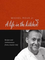 Michel Roux: A Life In The Kitchen цена и информация | Книги рецептов | 220.lv