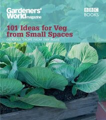 Gardeners' World: 101 Ideas for Veg from Small Spaces цена и информация | Книги по садоводству | 220.lv