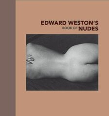 Edward Westons Book of Nudes cena un informācija | Grāmatas par fotografēšanu | 220.lv