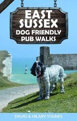 East Sussex Dog Friendly Pub Walks: 20 Countryside Dog Walks & the Best Places to Stop цена и информация | Книги о питании и здоровом образе жизни | 220.lv