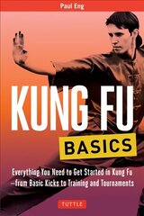 Kung Fu Basics: Everything You Need to Get Started in Kung Fu - from Basic Kicks to Training and Tournaments цена и информация | Книги о питании и здоровом образе жизни | 220.lv