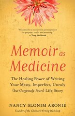 Memoir As Medicine: The Healing Power of Writing Your Messy, Imperfect, Unruly (but Gorgeously Yours) Life Story cena un informācija | Svešvalodu mācību materiāli | 220.lv