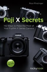 Fuji X Secrets: 130 Ways to Make the Most of Your Fujifilm X Series Camera цена и информация | Книги по фотографии | 220.lv