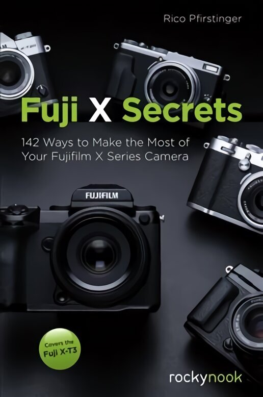 Fuji X Secrets: 130 Ways to Make the Most of Your Fujifilm X Series Camera цена и информация | Grāmatas par fotografēšanu | 220.lv