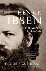 Henrik Ibsen: The Man and the Mask цена и информация | Биографии, автобиогафии, мемуары | 220.lv