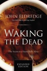 Waking the Dead: The Secret to a Heart Fully Alive cena un informācija | Garīgā literatūra | 220.lv