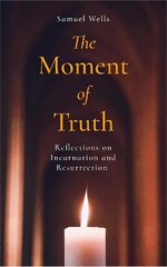 Moment of Truth: Reflections on Incarnation and Resurrection цена и информация | Духовная литература | 220.lv