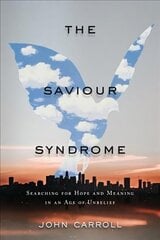 Saviour Syndrome: Searching for Hope and Meaning in an Age of Unbelief cena un informācija | Garīgā literatūra | 220.lv