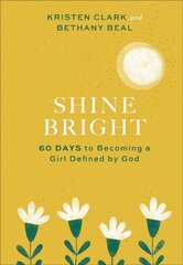 Shine Bright 60 Days to Becoming a Girl Defined by God cena un informācija | Garīgā literatūra | 220.lv
