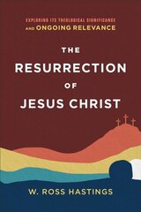 Resurrection of Jesus Christ Exploring Its Theological Significance and Ongoing Relevance cena un informācija | Garīgā literatūra | 220.lv