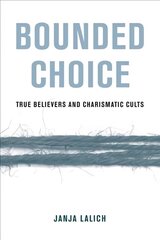 Bounded Choice: True Believers and Charismatic Cults цена и информация | Духовная литература | 220.lv