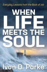 When Life Meets the Soul: Everyday Lessons from the Book of Job цена и информация | Духовная литература | 220.lv