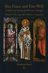 Sin, Grace and Free Will 1 PB: A Historical Survey of Christian Thought Volume 1: The Apostolic Fathers to Augustine cena un informācija | Garīgā literatūra | 220.lv