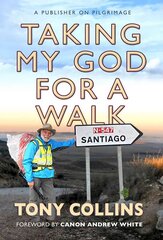 Taking My God for a Walk: A publisher on pilgrimage New edition cena un informācija | Garīgā literatūra | 220.lv