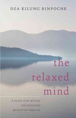 Relaxed Mind: A Seven-Step Method for Deepening Meditation Practice cena un informācija | Garīgā literatūra | 220.lv