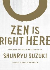 Zen Is Right Here: Teaching Stories and Anecdotes of Shunryu Suzuki, Author of Zen Mind, Beginner's Mind cena un informācija | Garīgā literatūra | 220.lv