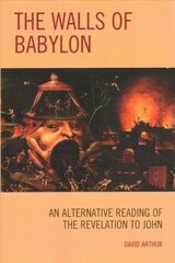 Walls of Babylon: An Alternative Reading of the Revelation to John cena un informācija | Garīgā literatūra | 220.lv