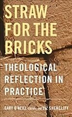 Straw for the Bricks: Theological Reflection in Practice cena un informācija | Garīgā literatūra | 220.lv