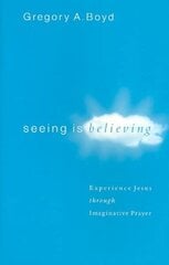 Seeing Is Believing Experience Jesus through Imaginative Prayer цена и информация | Духовная литература | 220.lv