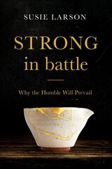 Strong in Battle Why the Humble Will Prevail цена и информация | Духовная литература | 220.lv