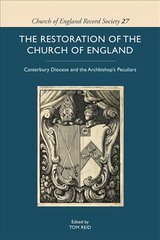 Restoration of the Church of England: Canterbury Diocese and the Archbishops Peculiars цена и информация | Духовная литература | 220.lv