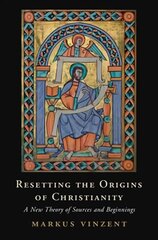 Resetting the Origins of Christianity: A New Theory of Sources and Beginnings цена и информация | Духовная литература | 220.lv