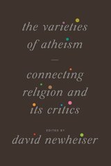 Varieties of Atheism: Connecting Religion and Its Critics cena un informācija | Garīgā literatūra | 220.lv