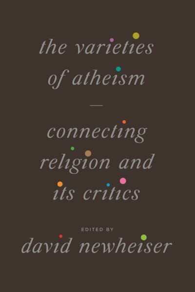 Varieties of Atheism: Connecting Religion and Its Critics cena un informācija | Garīgā literatūra | 220.lv