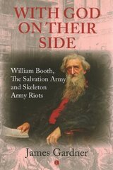 With God on their Side: William Booth, The Salvation Army and Skeleton Army Riots cena un informācija | Garīgā literatūra | 220.lv