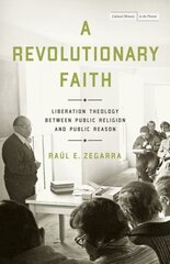 Revolutionary Faith: Liberation Theology Between Public Religion and Public Reason cena un informācija | Garīgā literatūra | 220.lv