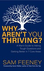 Why Arent You Thriving?: A Mans Guide to Asking Tough Questions and Getting Better in 7 Core Areas cena un informācija | Garīgā literatūra | 220.lv