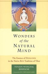 Wonders of the Natural Mind: The Essense of Dzogchen in the Native Bon Tradition of Tibet cena un informācija | Garīgā literatūra | 220.lv